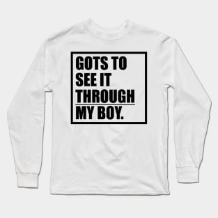 Gots To See It Throgh My Boy T-shirt Long Sleeve T-Shirt